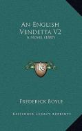 An English Vendetta V2: A Novel (1887) di Frederick Boyle edito da Kessinger Publishing