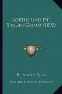Goethe Und Die Bruder Grimm (1892) di Reinhold Steig edito da Kessinger Publishing