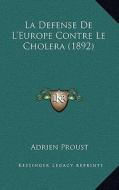 La Defense de L'Europe Contre Le Cholera (1892) di Adrien Proust edito da Kessinger Publishing