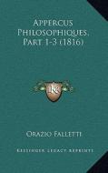 Appercus Philosophiques, Part 1-3 (1816) di Orazio Falletti edito da Kessinger Publishing