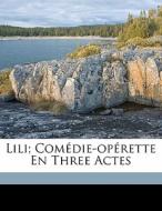 Lili; Com Die-op Rette En Three Actes di Herve 1825-1892 edito da Nabu Press