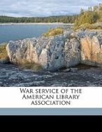 War Service Of The American Library Asso di Theodore Wesley Koch, Herbert Putnam edito da Nabu Press