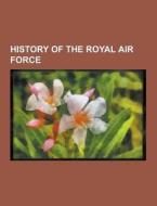 History Of The Royal Air Force di Source Wikipedia edito da University-press.org