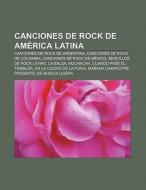 Canciones de rock de América Latina di Fuente Wikipedia edito da Books LLC, Reference Series