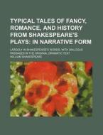 Typical Tales of Fancy, Romance, and History from Shakespeare's Plays; In Narrative Form. Largely in Shakespeare's Words, with Dialogue Passages in th di William Shakespeare edito da Rarebooksclub.com