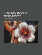 The Hand-Book of Needlework di Miss Lambert edito da Rarebooksclub.com