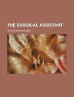 The Surgical Assistant di Walter Max Brickner edito da Rarebooksclub.com