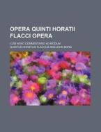 Opera Quinti Horatii Flacci Opera; Cum Novo Commentario Ad Modum di Quintus Horatius Flaccus edito da Rarebooksclub.com