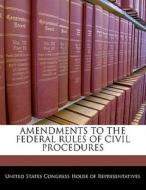 Amendments To The Federal Rules Of Civil Procedures edito da Bibliogov