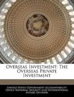 Overseas Investment: The Overseas Private Investment edito da Bibliogov