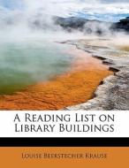 A Reading List On Library Buildings di Louise Beerstecher Krause edito da Bibliolife