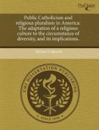 Public Catholicism And Religious Pluralism In America di Michael J Agliardo edito da Proquest, Umi Dissertation Publishing