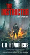 The Instructor: A Derek Harrington Novel di T. R. Hendricks edito da FORGE
