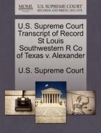 U.s. Supreme Court Transcript Of Record St Louis Southwestern R Co Of Texas V. Alexander edito da Gale Ecco, U.s. Supreme Court Records