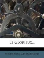 Le Glorieux... di Philippe N. Destouches edito da Nabu Press