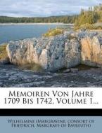 Memoiren Von Jahre 1709 Bis 1742, Volume 1... edito da Nabu Press