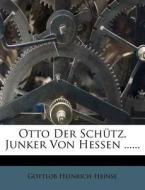 Otto der Schütz, Junker von Hessen. di Gottlob Heinrich Heinse edito da Nabu Press