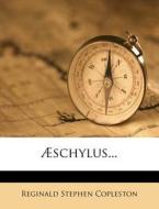 Schylus... di Reginald Stephen Copleston edito da Nabu Press