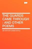 The Guards Came Through di Arthur Conan Doyle edito da HardPress Publishing