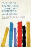The Life of Lazarillo de Tormes, His Fortunes & Adversities; edito da HardPress Publishing