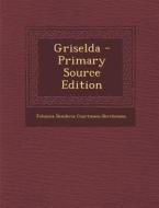 Griselda - Primary Source Edition di Johanna Desideria Courtmans-Berchmans edito da Nabu Press