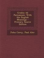 Gradus Ad Parnassum: With the English Meanings di John Carey, Paul Aler edito da Nabu Press