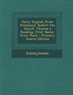 Early English Prose Romances: Robert the Deuyll. Thomas a Reading. Frier Bacon. Frier Rush - Primary Source Edition di Anonymous edito da Nabu Press