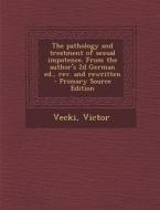 The Pathology and Treatment of Sexual Impotence. from the Author's 2D German Ed., REV. and Rewritten di Victor Vecki edito da Nabu Press