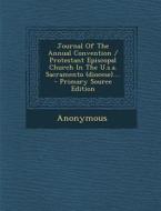Journal of the Annual Convention / Protestant Episcopal Church in the U.S.A. Sacramento (Diocese).... - Primary Source Edition di Anonymous edito da Nabu Press