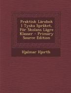 Praktisk Larobok I Tyska Spraket, for Skolans Lagre Klasser - Primary Source Edition di Hjalmar Hjorth edito da Nabu Press