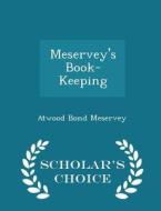 Meservey's Book-keeping - Scholar's Choice Edition di Atwood Bond Meservey edito da Scholar's Choice