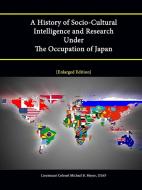 A History of Socio-Cultural Intelligence and Research Under the Occupation of Japan di Strategic Studies Institute, Usaf Lieutenant Colonel Michael Meyer edito da Lulu.com