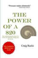 How Understanding the Power of a $20 Can Financially Change Your Life Forever di Craig Rucks edito da Lulu.com