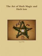 The Art of Herb Magic and Herb lore di Ingrid Way edito da Lulu.com