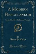 A Modern Herculaneum di Anna P Epley edito da Forgotten Books