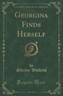 Georgina Finds Herself (classic Reprint) di Shirley Watkins edito da Forgotten Books