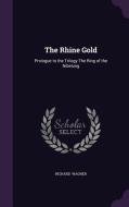The Rhine Gold di Richard Wagner edito da Palala Press
