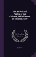 The Ethics And Poetry Of The Chinese, With Phases In Their History di B L Benas edito da Palala Press