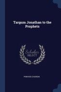 Targum Jonathan To The Prophets di PINKHOS CHURGIN edito da Lightning Source Uk Ltd