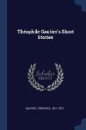 Th Ophile Gautier's Short Stories di GAUTIER edito da Lightning Source Uk Ltd