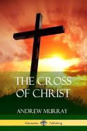 The Cross of Christ di Andrew Murray edito da LULU PR