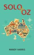 Solo In Oz di Mandy Harris edito da Austin Macauley Publishers