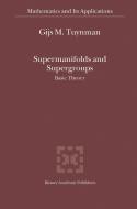 Supermanifolds and Supergroups di Gijs M. Tuynman edito da Springer