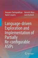 Language-Driven Exploration and Implementation of Partially Re-Configurable Asips di Anupam Chattopadhyay, Rainer Leupers, Heinrich Meyr edito da SPRINGER NATURE
