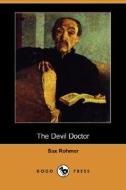 The Devil Doctor (Dodo Press) di Sax Rohmer edito da Dodo Press