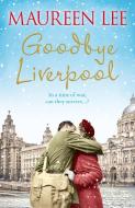 Goodbye Liverpool di Maureen Lee edito da Orion Publishing Co