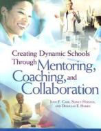 Creating Dynamic Schools Through Mentoring Coaching and Collaboration di Judy F. Carr, Nancy Herman, Douglas E. Harris edito da Association for Supervision & Curriculum Deve