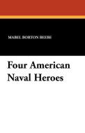 Four American Naval Heroes di Mabel Borton Beebe edito da Wildside Press