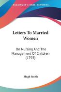 Letters To Married Women di Hugh Smith edito da Kessinger Publishing Co