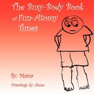 The Busy-Body Book of Fun-Atomy Tunes di Karla R. Poer edito da AUTHORHOUSE